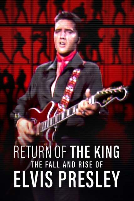 Return of the King The Fall and Rise of Elvis Presley