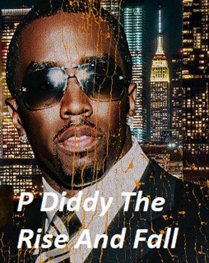 P Diddy The Rise And Fall 2025