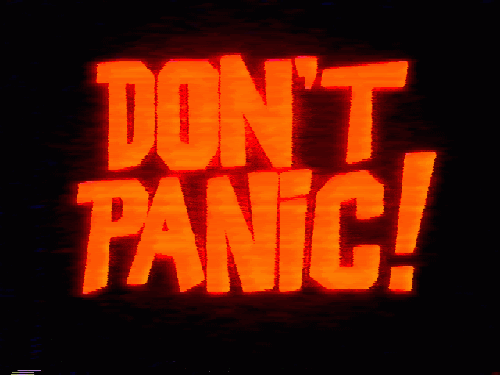 [Image: Dont_Panic.gif?width=320&height=320&fit=bounds]