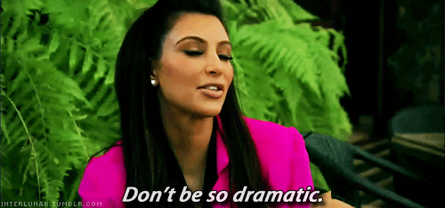 Kim-Kardashian-Dont-Be-So-Dramatic.gif?w