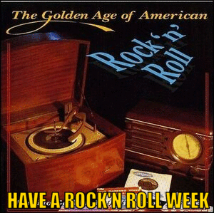 300 HAVE A ROCK'N ROLL WEEK THE GOLDEN AGE OF AMERICAN ROCK'N ROLL TDMUSIC