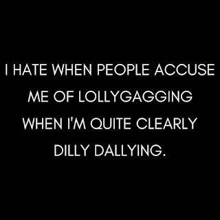 Lollygagging