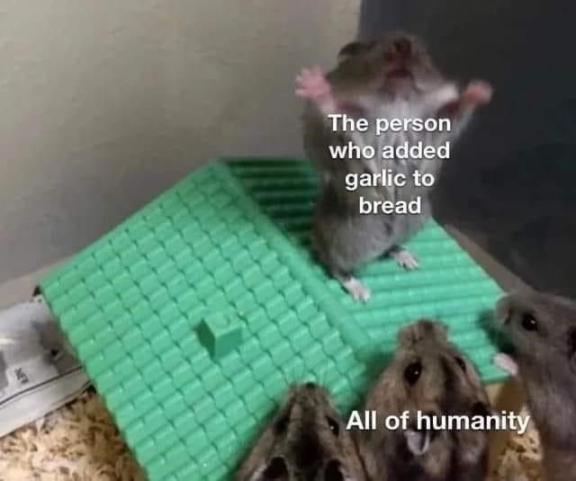 person-who-added-garlic-bread-all-humanity