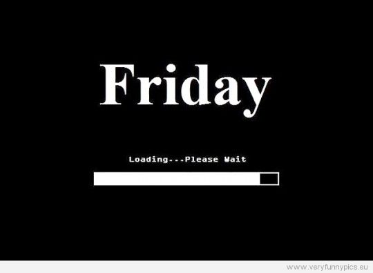 friday loading