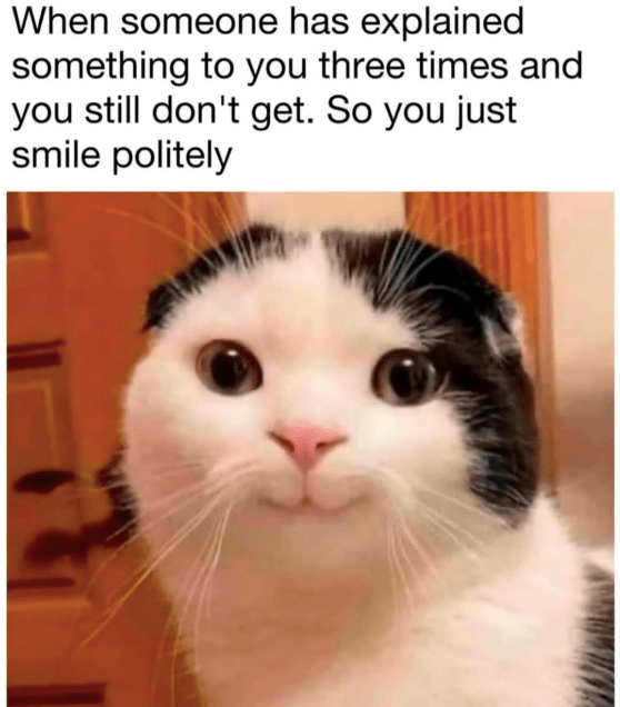 someone-has-explained-something-three-times-and-still-dont-get-so-just-smile-politely