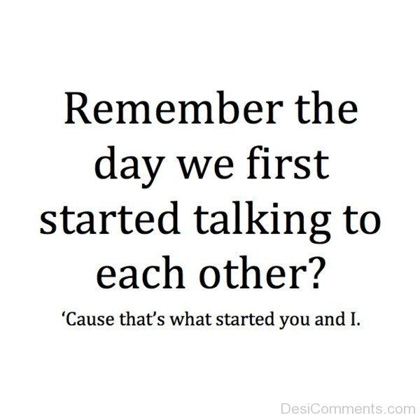 Remember-The-Day-We-First-Started-Talking-To-Each-Other-600x600