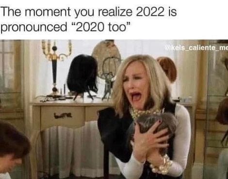 Moment_you_realize_that_2022_is_pronounced_2020_too