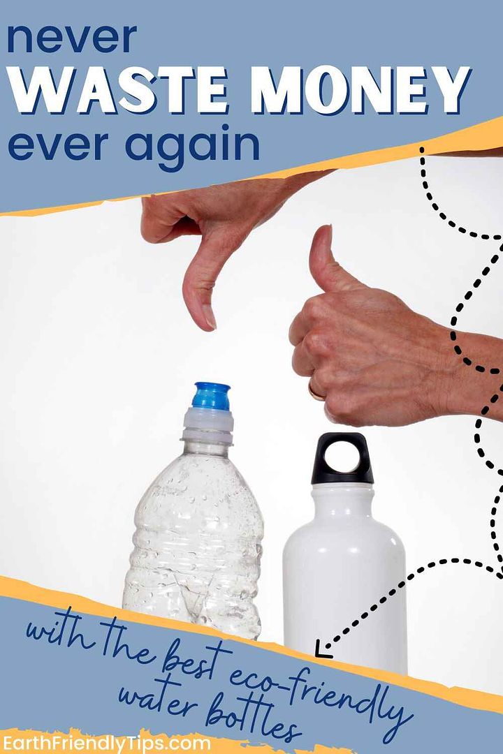 Picture of person holding thumbs down over plastic water bottle and thumbs up over stainless steel water bottle with text overlay Never Waste Money Ever Again With the Best Eco-Friendly Water Bottles