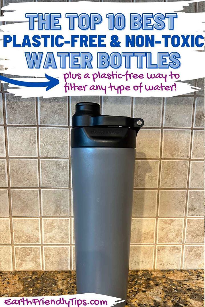 Picture of stainless steel water bottle with text overlay The Top 10 Best Plastic-Free and Non-Toxic Water Bottles Plus a Plastic-Free Way to Filter Any Type of Water