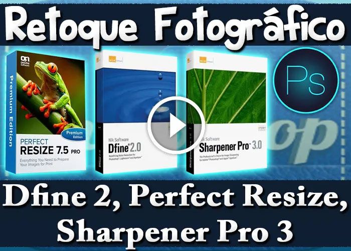 Tutorial PlugIn Retoque Fotos Dfine 2 Perfect Resize Sharpener Pro 3