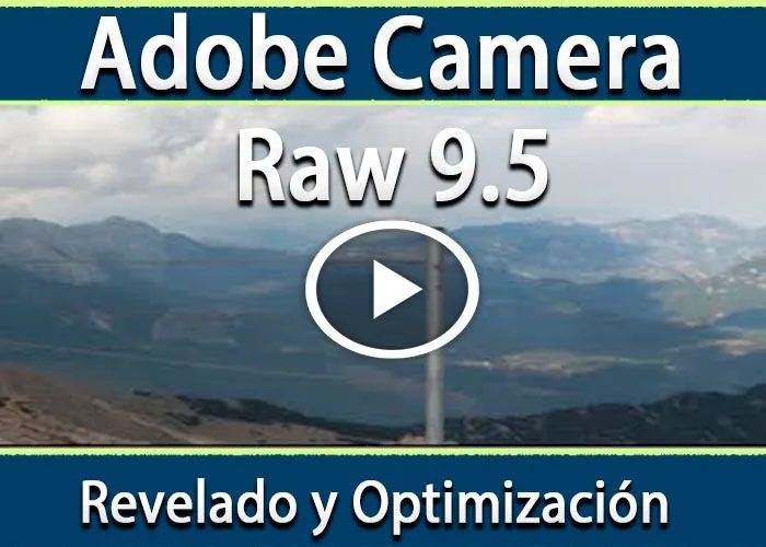 Vídeo Curso Adobe Camera Raw 9.5 Revelado y optimización fotográfica