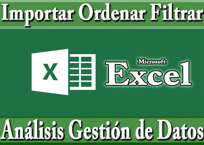 Tutorial Excel Importar Ordenar Filtrar Gestionar y Analizar Datos
