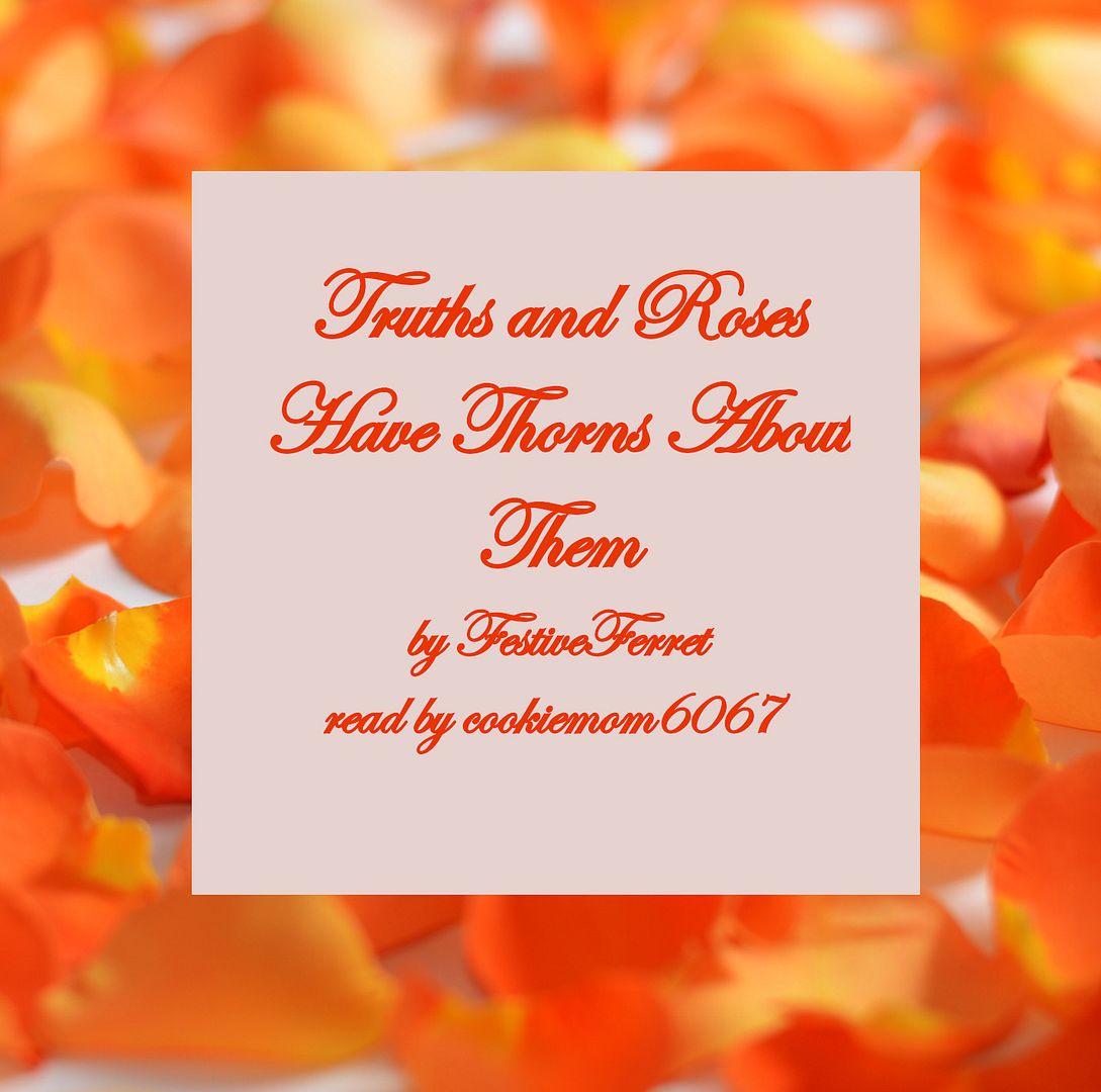 Truths and Roses Have Thorns About Them, by FestiveFerret (podfic