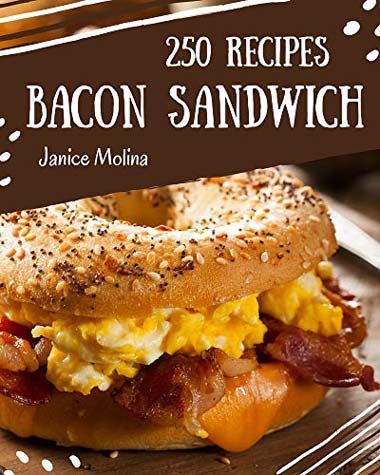 250 Bacon Sandwich Recipes