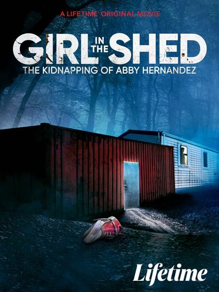 Girl in the Shed The Kidnapping of Abby Hernandez