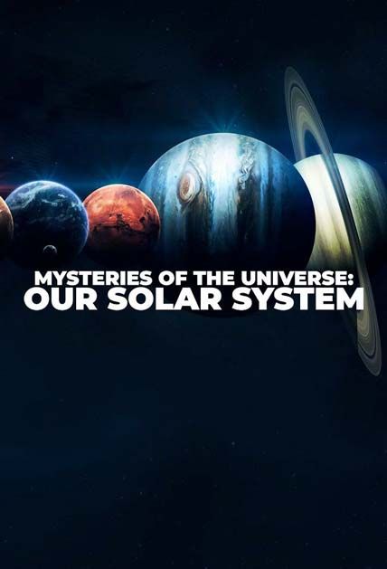 Mysteries of the Universe Our Solar System