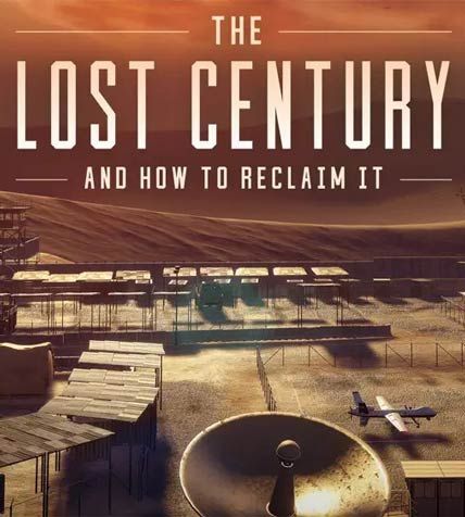 The Lost Century And How To Reclaim It