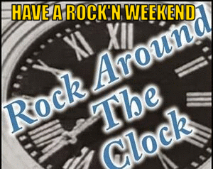 300_HAVE_A_ROCK'N_WEEKEND_ROCK_AROUND_THE_CLOCK