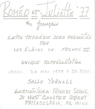 Roméo et Juliette '77. A handwritten program that says, Roméo et Juliette '77 en Français
Lette Tragédie Sera Présentée par Les Éleves de French IV. Unique Représentation
Jeudi, 26 Mai 1977 à 20: Hres. 
Salle Yarnall
Germantown Friends School
31 West Coulter Street
Philadelphia, PA 19144